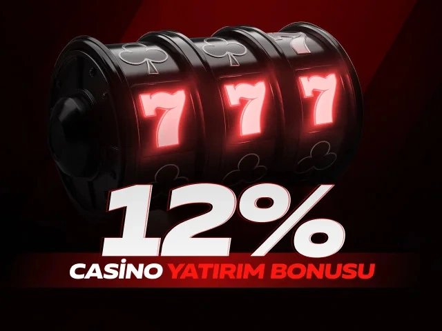 12% CASİNO YATIRIM BONUSU